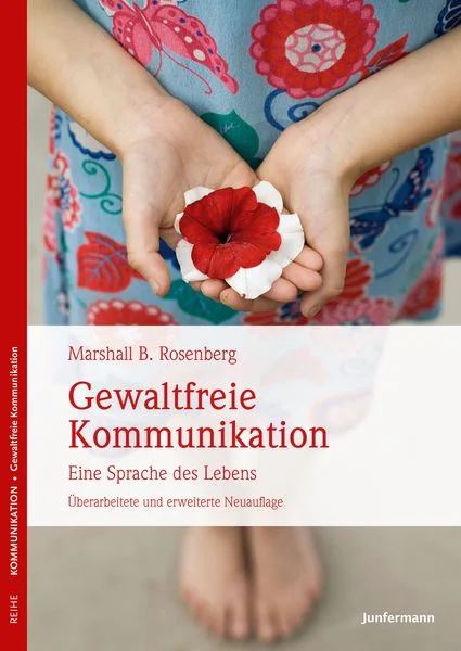 Gewaltfreie Kommunikation: Eine Sprache des Lebens Gewaltfreie Kommunikation: Eine Sprache des Lebens
